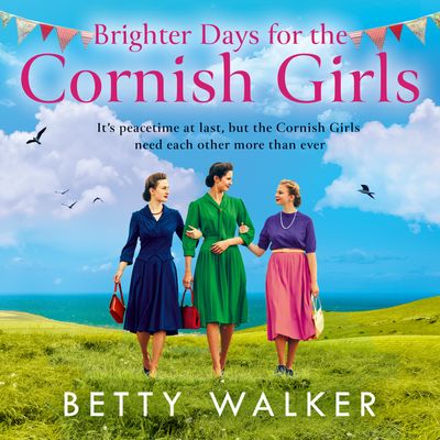 Cover image for The Cornish Girls Series - Brighter Days for the Cornish Girls (The Cornish Girls Series, Book 8): Unabridged edition - Betty Walker, Read by Annette Holland