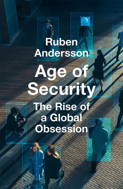 Cover image for Age of Security: The Rise of a Global Obsession - Ruben Andersson