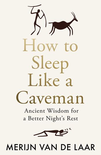 How to Sleep Like a Caveman: Ancient Wisdom for a Better Night’s Rest - Merijn van de Laar