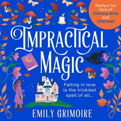 Cover image for Impractical Magic: Unabridged edition - Emily Grimoire, Read by Kate Handford