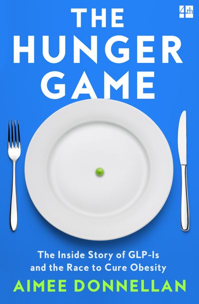 Cover image for The Hunger Game: The Inside Story of GLP-1s and the Race to Cure Obesity - Aimee Donnellan