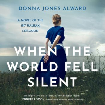 When the World Fell Silent: Unabridged edition - Donna Jones Alward, Read by Laurence Bouvard and Ivana Rakić