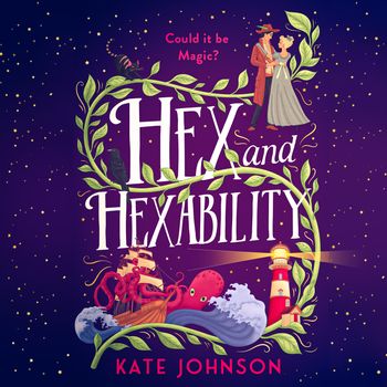 Hex and Hexability: Unabridged edition - Kate Johnson, Reader to be announced