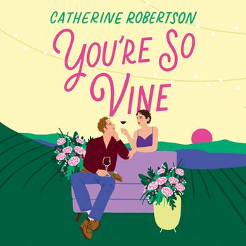 Flora Valley - You’re So Vine (Flora Valley, Book 2): Unabridged edition - Catherine Robertson, Reader to be announced