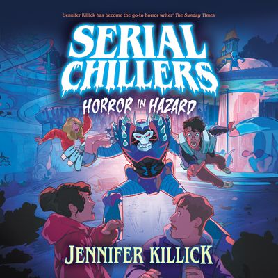 Cover image for Serial Chillers - Serial Chillers: Horror in Hazard (Serial Chillers , Book 3): Unabridged edition - Jennifer Killick, Read by To be Confirmed