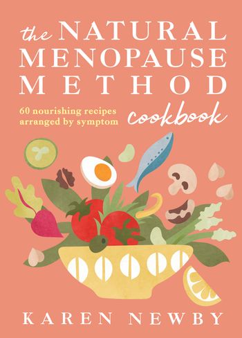The Natural Menopause Method Cookbook: 60 Nourishing Recipes Arranged by Symptom - Karen Newby