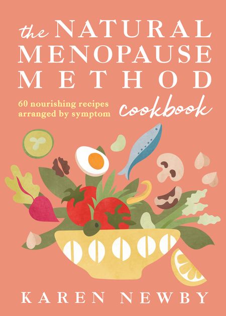 Cover image for The Natural Menopause Method Cookbook: 60 Nourishing Recipes Arranged by Symptom - Karen Newby