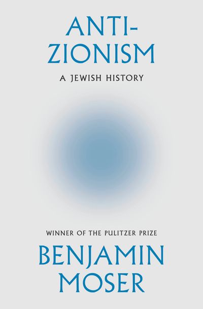 Cover image for Anti-Zionism: A Jewish History - Benjamin Moser
