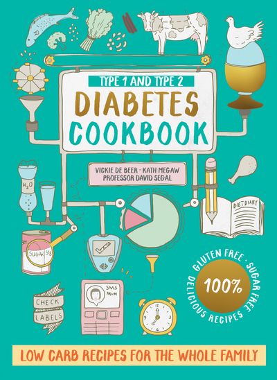 Type 1 and Type 2 Diabetes Cookbook: Low carb recipes for the whole family - Vickie De Beer, Kath Megaw and Prof. David Segal