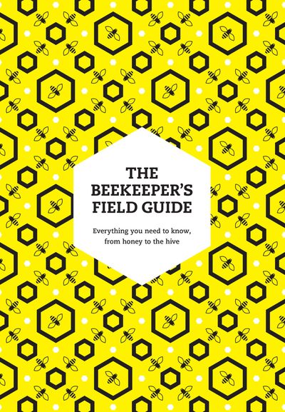 Cover image for The Beekeeper’s Field Guide: Everything you need to know, from honey to the hive - Meredith May, With Claire Jones, Anne Rowberry and Margaret Murdin