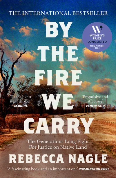 Cover image for By the Fire We Carry: The Generations-Long Fight for Justice on Native Land - Rebecca Nagle