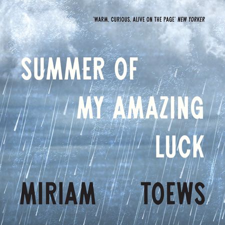 Cover image for Summer of My Amazing Luck - Miriam Toews, Read by Amy Rutherford