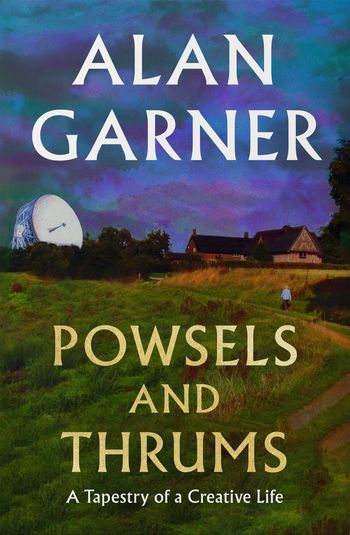 Powsels and Thrums - Alan Garner