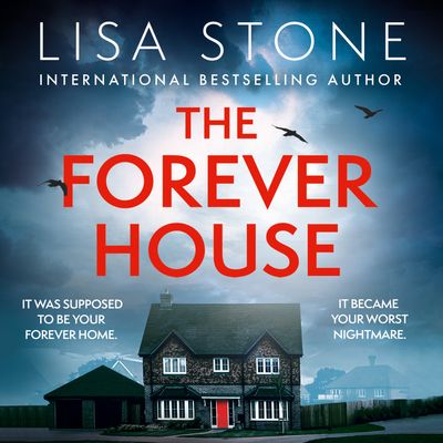 Cover image for The Forever House: Unabridged edition - Lisa Stone, Read by Zara Ramm