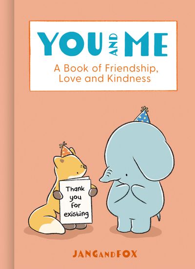 You and Me: A Book of Friendship, Love and Kindness - JangandFox