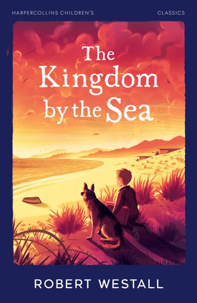 Cover image for HarperCollins Children’s Classics - The Kingdom by the Sea (HarperCollins Children’s Classics) - Robert Westall