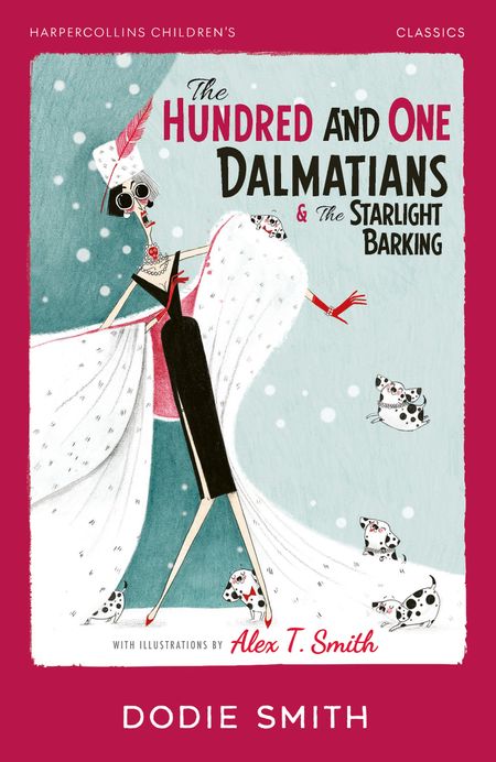 Cover image for HarperCollins Children’s Classics - The Hundred and One Dalmatians & The Starlight Barking (HarperCollins Children’s Classics) - Dodie Smith, Illustrated by Alex T. Smith