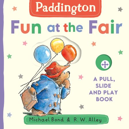 Cover image for Paddington: Fun at the Fair: A Pull, Slide and Play Book - Michael Bond, Illustrated by R. W. Alley