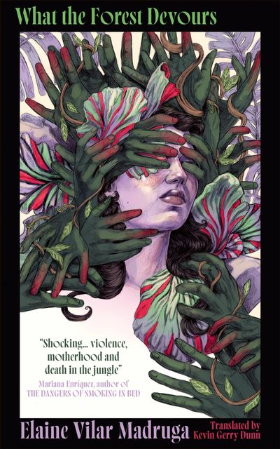 Cover image for What the Forest Devours - Elaine Vilar Madruga, Translated by Kevin Gerry Dunn