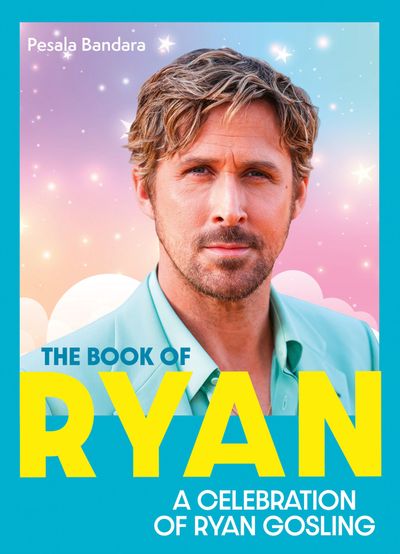 The Book of Ryan: A Celebration of Ryan Gosling - Pesala Bandara
