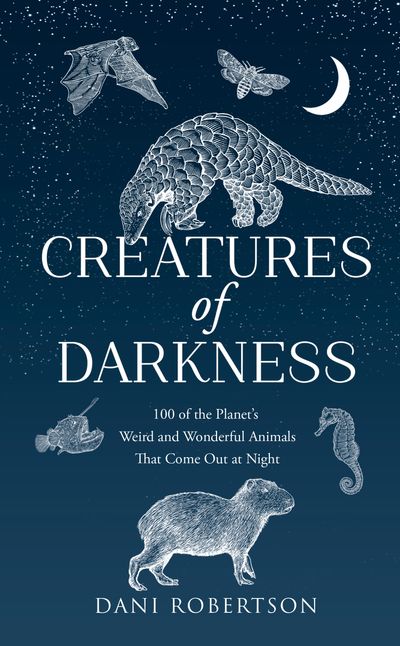 Cover image for Creatures of Darkness: A Brief Introduction to 100 of the Planet’s Nocturnal Animals - Dani Robertson
