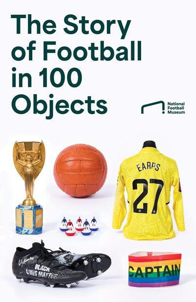 Cover image for The Story of Football in 100 Objects - National Football Museum