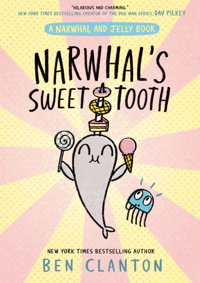Cover image for Narwhal and Jelly - Narwhal's Sweet Tooth (Narwhal and Jelly, Book 9) - Ben Clanton, Illustrated by Ben Clanton