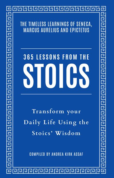 Cover image for 365 Lessons from the Stoics: Transform your daily life using the Stoics’ wisdom and understanding - Andrea Kirk Assaf