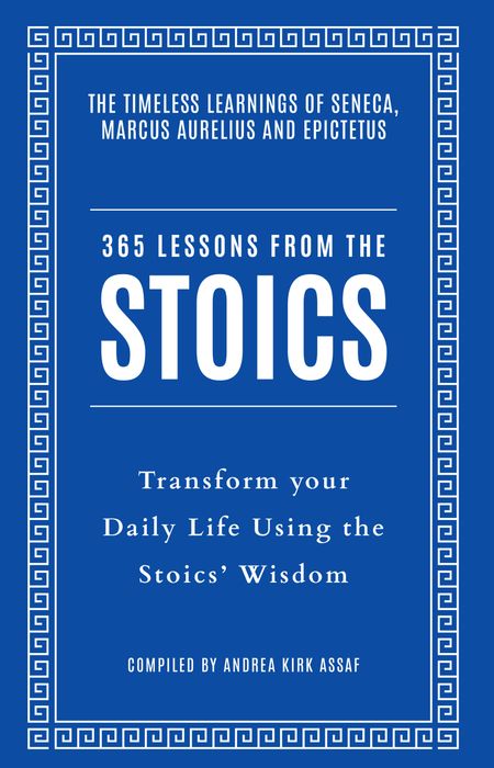 Cover image for 365 Lessons from the Stoics: Transform your daily life using the Stoics’ wisdom and understanding - Andrea Kirk Assaf