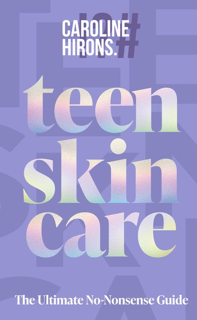 Cover image for Teen Skincare: The Ultimate No Nonsense Guide - Caroline Hirons