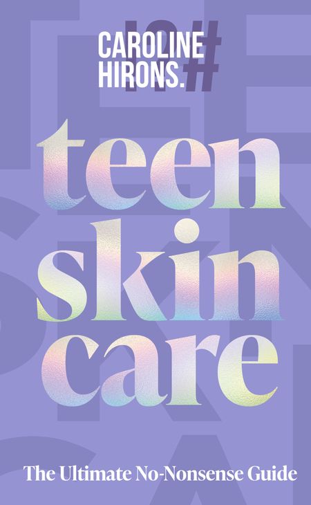 Cover image for Teen Skincare: The Ultimate No Nonsense Guide - Caroline Hirons