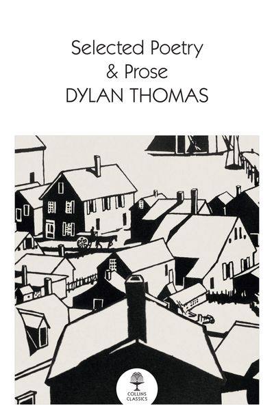 Collins Classics - Selected Poetry & Prose (Collins Classics) - Dylan Thomas