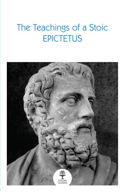 Collins Classics - The Teachings of a Stoic: Selected Discourses and the Encheiridion (Collins Classics) - Epictetus