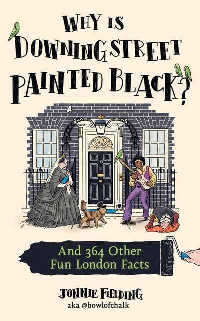 Cover image for Why is Downing Street Painted Black?: And 364 Other Fun London Facts - Jonnie Fielding