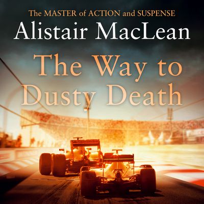 Cover image for The Way to Dusty Death: Unabridged edition - Alistair MacLean, Read by George Weightman