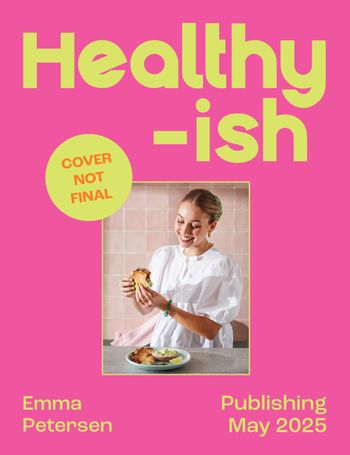 Healthyish: All the goodness with none of the fuss - Emma Petersen