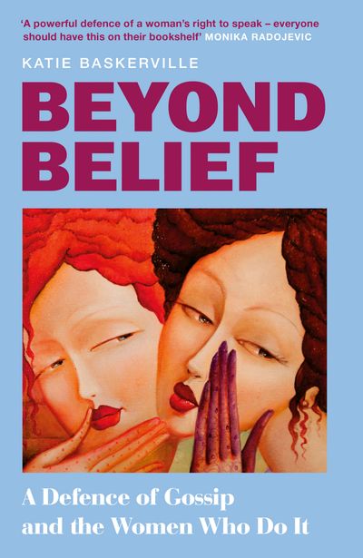 Cover image for Beyond Belief: A Defence of Gossip and the Women Who Do It - Katie Baskerville