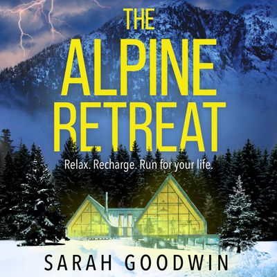 Cover image for The Alpine Retreat: Unabridged edition - Sarah Goodwin, Read by Camilla Rockley