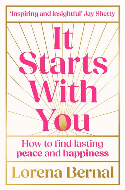 Cover image for It Starts with You: How to find lasting peace and happiness - Lorena Bernal