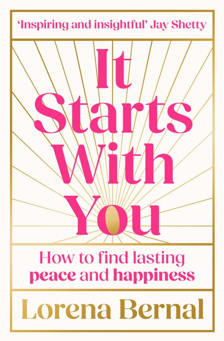 Cover image for It Starts with You: How to find lasting peace and happiness - Lorena Bernal