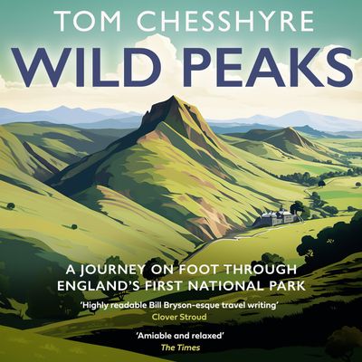 Cover image for Wild Peaks: A Journey on Foot Through England’s First National Park: Unabridged edition - Tom Chesshyre