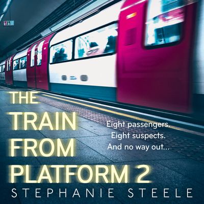 The Train from Platform 2: Unabridged edition - Stephanie Steele