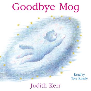 Goodbye Mog: Unabridged edition - Judith Kerr, Read by Tacy Kneale