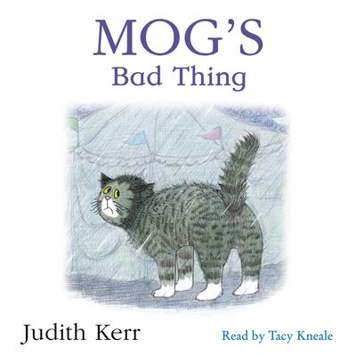 Mog’s Bad Thing: Unabridged edition - Judith Kerr, Read by Tacy Kneale