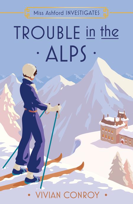 Cover image for Miss Ashford Investigates - Trouble in the Alps (Miss Ashford Investigates, Book 6) - Vivian Conroy