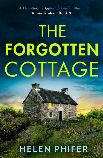 The Annie Graham crime series - The Forgotten Cottage (The Annie Graham crime series, Book 3): First edition - Helen Phifer