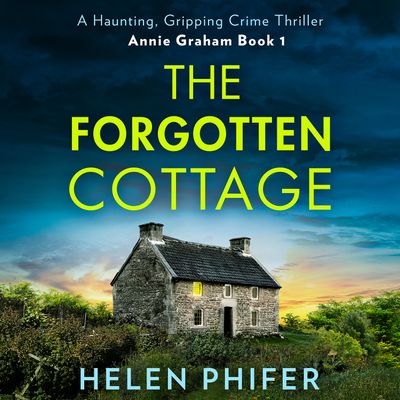 The Annie Graham crime series - The Forgotten Cottage (The Annie Graham crime series, Book 3): Unabridged First edition - Helen Phifer, Read by Claudia Whiteman