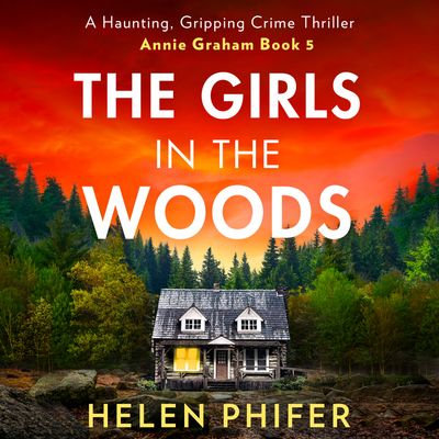 Cover image for The Annie Graham crime series - The Girls In The Woods (The Annie Graham crime series, Book 5): Unabridged edition - Helen Phifer, Read by Claudia Whiteman