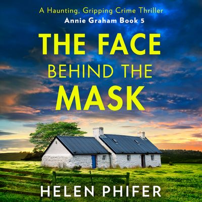 Cover image for The Annie Graham crime series - The Face Behind the Mask (The Annie Graham crime series, Book 6): Unabridged First edition - Helen Phifer, Read by Claudia Whiteman