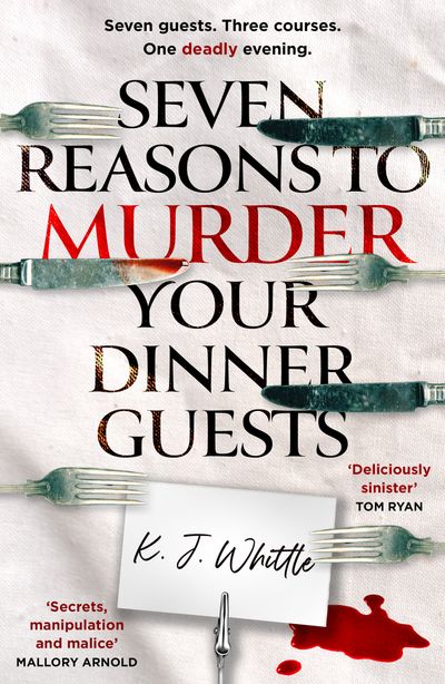 Cover image for Seven Reasons to Murder Your Dinner Guests: Seven guests. Three courses. One deadly evening. - K J Whittle